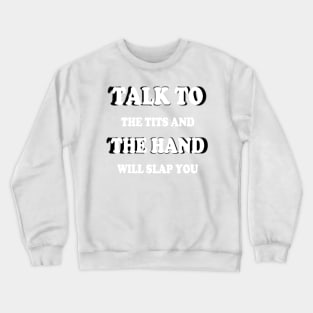 Talk to the hand Crewneck Sweatshirt